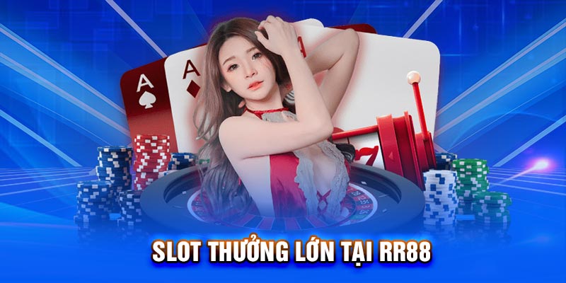 Slot thưởng lớn tại RR88